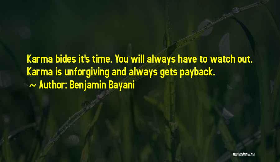 Benjamin Bayani Quotes: Karma Bides It's Time. You Will Always Have To Watch Out. Karma Is Unforgiving And Always Gets Payback.