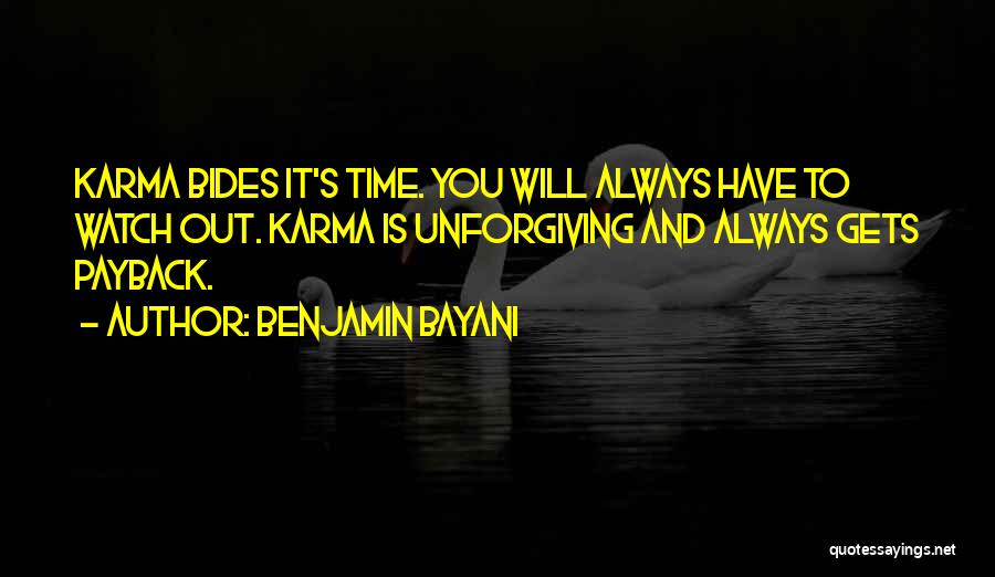 Benjamin Bayani Quotes: Karma Bides It's Time. You Will Always Have To Watch Out. Karma Is Unforgiving And Always Gets Payback.