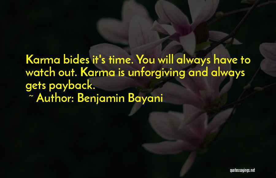 Benjamin Bayani Quotes: Karma Bides It's Time. You Will Always Have To Watch Out. Karma Is Unforgiving And Always Gets Payback.