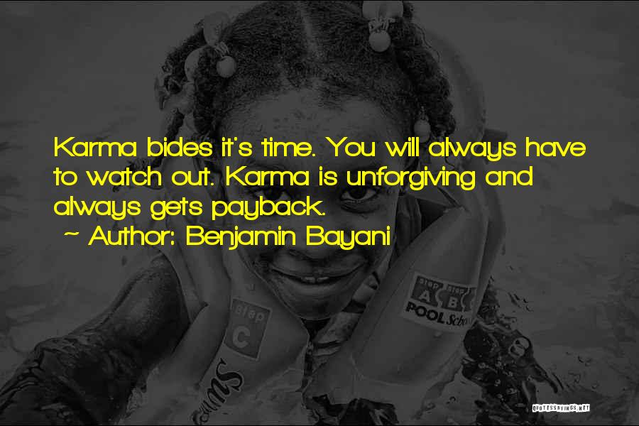 Benjamin Bayani Quotes: Karma Bides It's Time. You Will Always Have To Watch Out. Karma Is Unforgiving And Always Gets Payback.