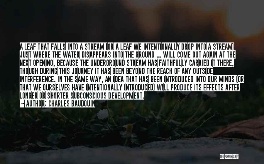 Charles Baudouin Quotes: A Leaf That Falls Into A Stream (or A Leaf We Intentionally Drop Into A Stream) Just Where The Water