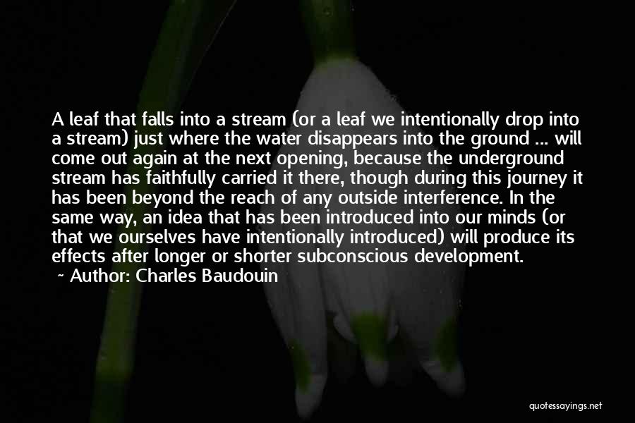 Charles Baudouin Quotes: A Leaf That Falls Into A Stream (or A Leaf We Intentionally Drop Into A Stream) Just Where The Water