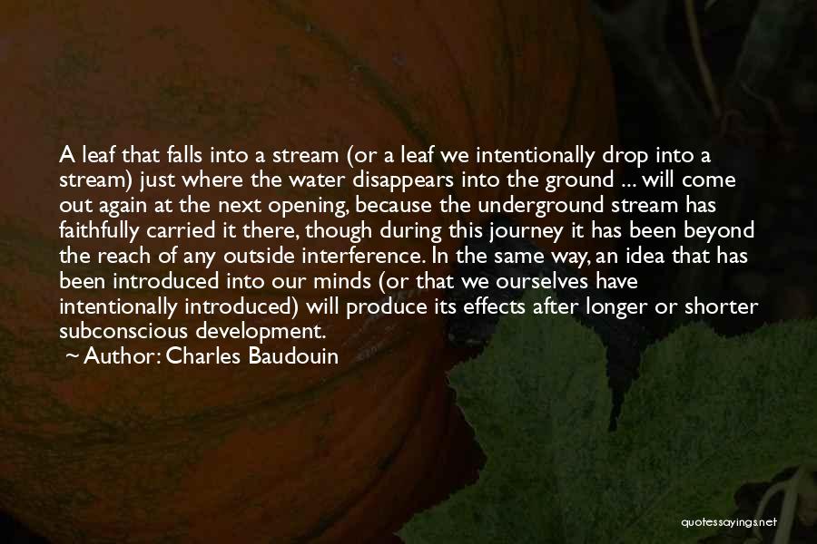 Charles Baudouin Quotes: A Leaf That Falls Into A Stream (or A Leaf We Intentionally Drop Into A Stream) Just Where The Water