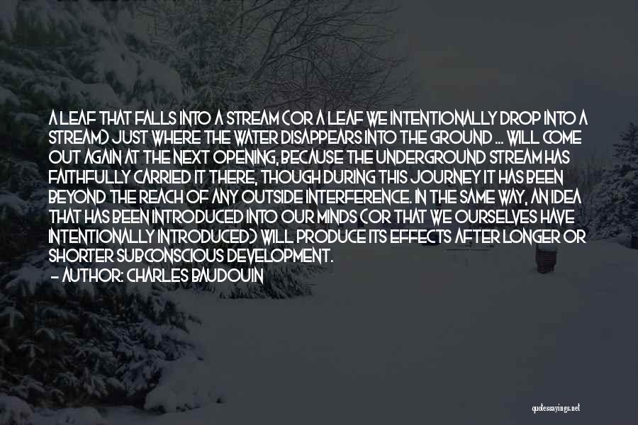 Charles Baudouin Quotes: A Leaf That Falls Into A Stream (or A Leaf We Intentionally Drop Into A Stream) Just Where The Water