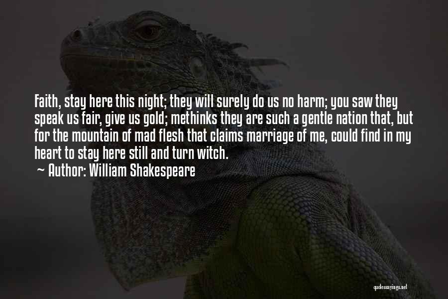 William Shakespeare Quotes: Faith, Stay Here This Night; They Will Surely Do Us No Harm; You Saw They Speak Us Fair, Give Us