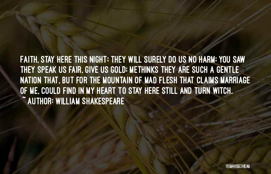 William Shakespeare Quotes: Faith, Stay Here This Night; They Will Surely Do Us No Harm; You Saw They Speak Us Fair, Give Us