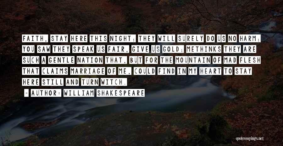 William Shakespeare Quotes: Faith, Stay Here This Night; They Will Surely Do Us No Harm; You Saw They Speak Us Fair, Give Us