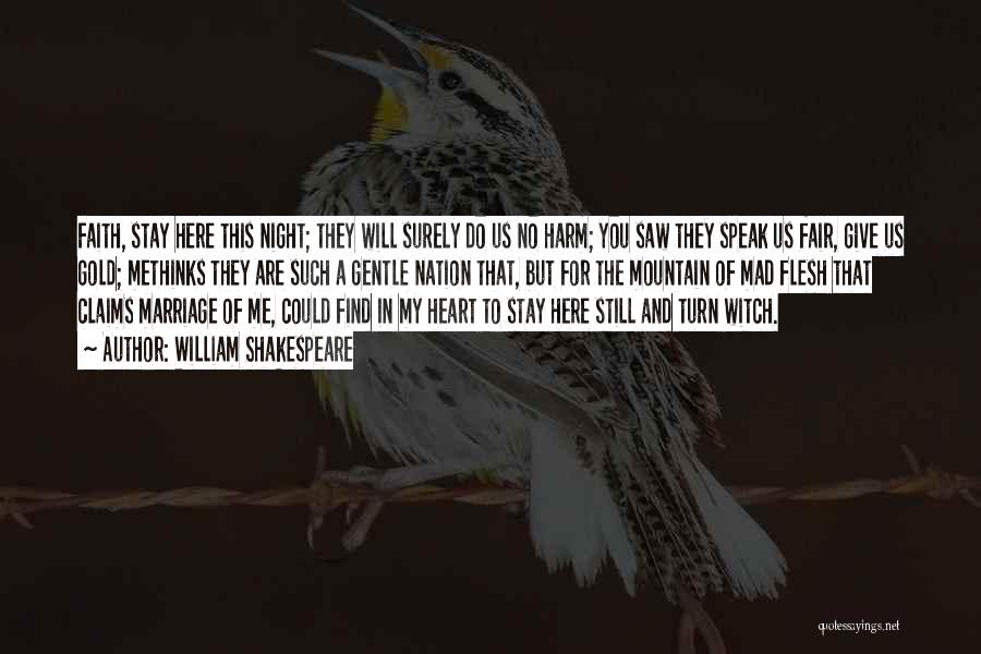 William Shakespeare Quotes: Faith, Stay Here This Night; They Will Surely Do Us No Harm; You Saw They Speak Us Fair, Give Us