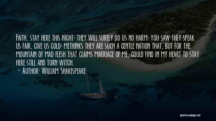 William Shakespeare Quotes: Faith, Stay Here This Night; They Will Surely Do Us No Harm; You Saw They Speak Us Fair, Give Us