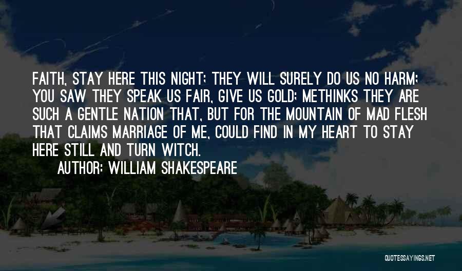 William Shakespeare Quotes: Faith, Stay Here This Night; They Will Surely Do Us No Harm; You Saw They Speak Us Fair, Give Us