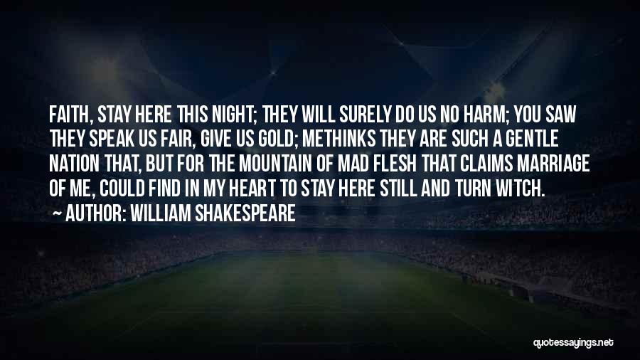 William Shakespeare Quotes: Faith, Stay Here This Night; They Will Surely Do Us No Harm; You Saw They Speak Us Fair, Give Us