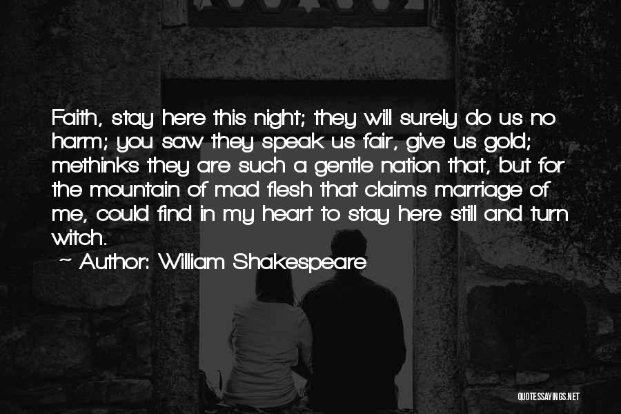 William Shakespeare Quotes: Faith, Stay Here This Night; They Will Surely Do Us No Harm; You Saw They Speak Us Fair, Give Us