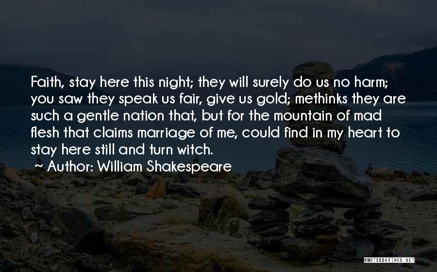 William Shakespeare Quotes: Faith, Stay Here This Night; They Will Surely Do Us No Harm; You Saw They Speak Us Fair, Give Us