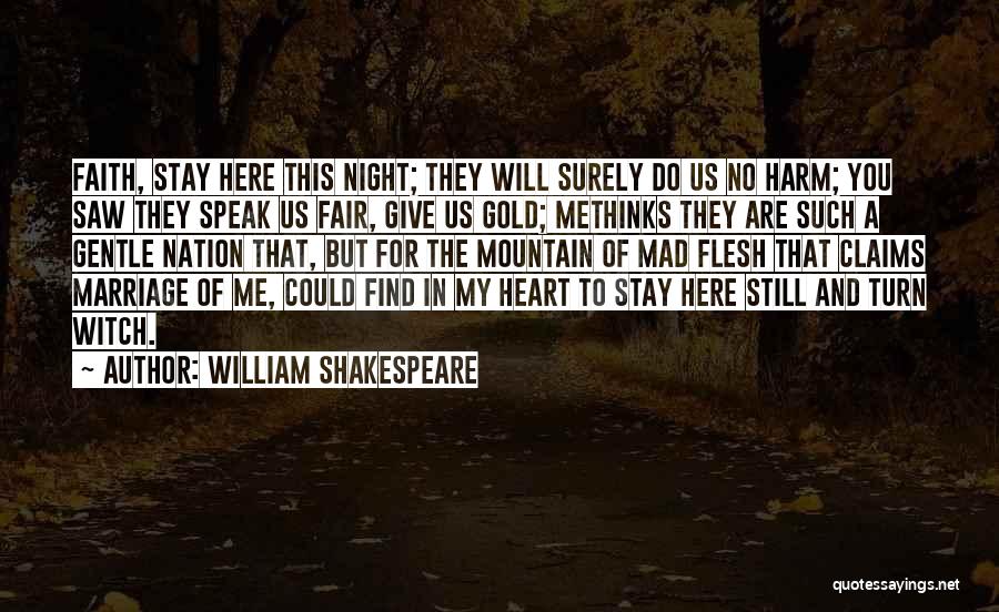 William Shakespeare Quotes: Faith, Stay Here This Night; They Will Surely Do Us No Harm; You Saw They Speak Us Fair, Give Us