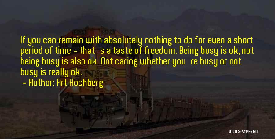 Art Hochberg Quotes: If You Can Remain With Absolutely Nothing To Do For Even A Short Period Of Time - That's A Taste