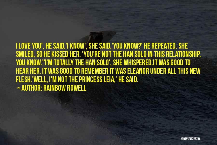 Rainbow Rowell Quotes: I Love You', He Said.'i Know', She Said.'you Know?' He Repeated. She Smiled, So He Kissed Her. 'you're Not The
