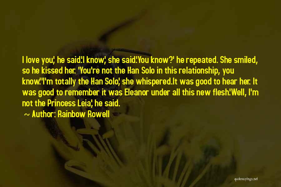 Rainbow Rowell Quotes: I Love You', He Said.'i Know', She Said.'you Know?' He Repeated. She Smiled, So He Kissed Her. 'you're Not The