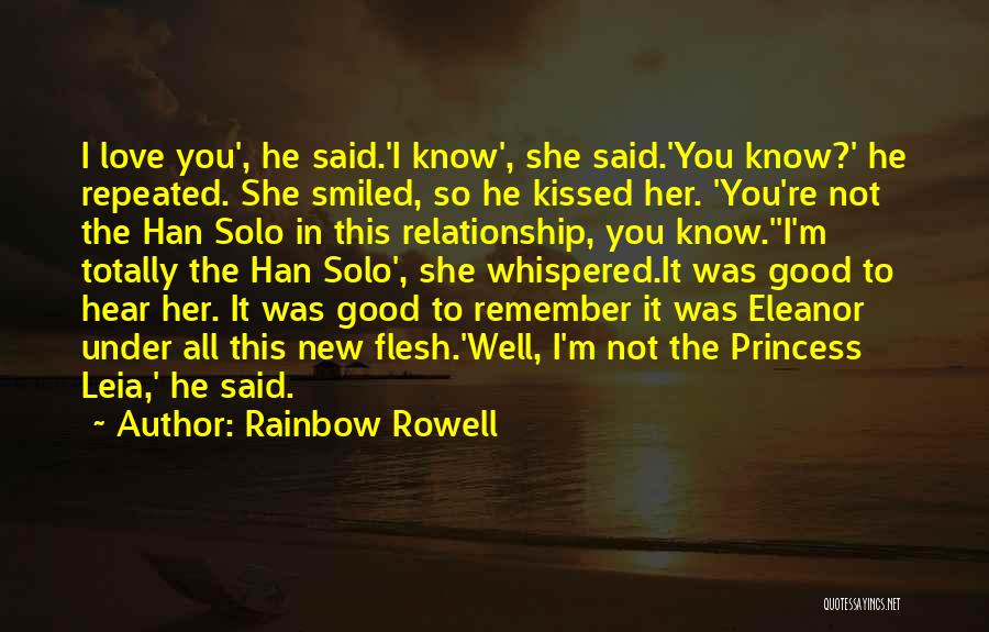Rainbow Rowell Quotes: I Love You', He Said.'i Know', She Said.'you Know?' He Repeated. She Smiled, So He Kissed Her. 'you're Not The
