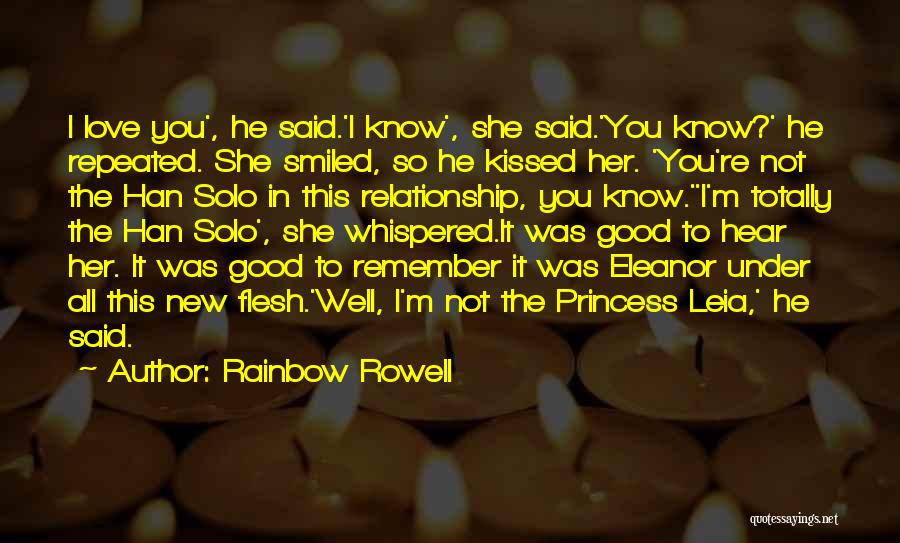 Rainbow Rowell Quotes: I Love You', He Said.'i Know', She Said.'you Know?' He Repeated. She Smiled, So He Kissed Her. 'you're Not The