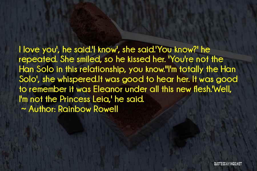 Rainbow Rowell Quotes: I Love You', He Said.'i Know', She Said.'you Know?' He Repeated. She Smiled, So He Kissed Her. 'you're Not The