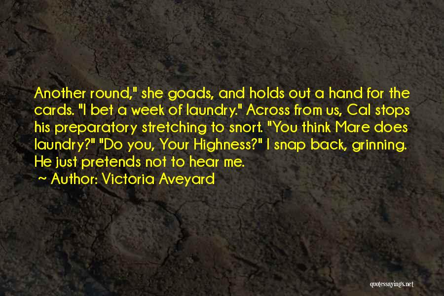 Victoria Aveyard Quotes: Another Round, She Goads, And Holds Out A Hand For The Cards. I Bet A Week Of Laundry. Across From