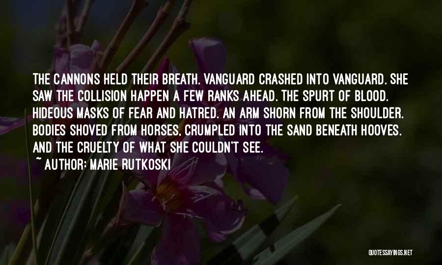 Marie Rutkoski Quotes: The Cannons Held Their Breath. Vanguard Crashed Into Vanguard. She Saw The Collision Happen A Few Ranks Ahead. The Spurt