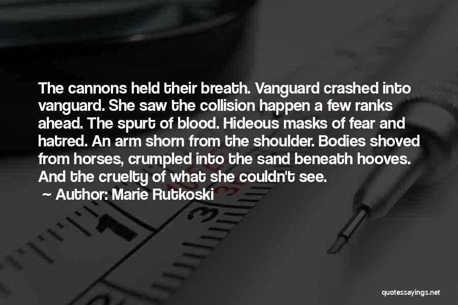 Marie Rutkoski Quotes: The Cannons Held Their Breath. Vanguard Crashed Into Vanguard. She Saw The Collision Happen A Few Ranks Ahead. The Spurt