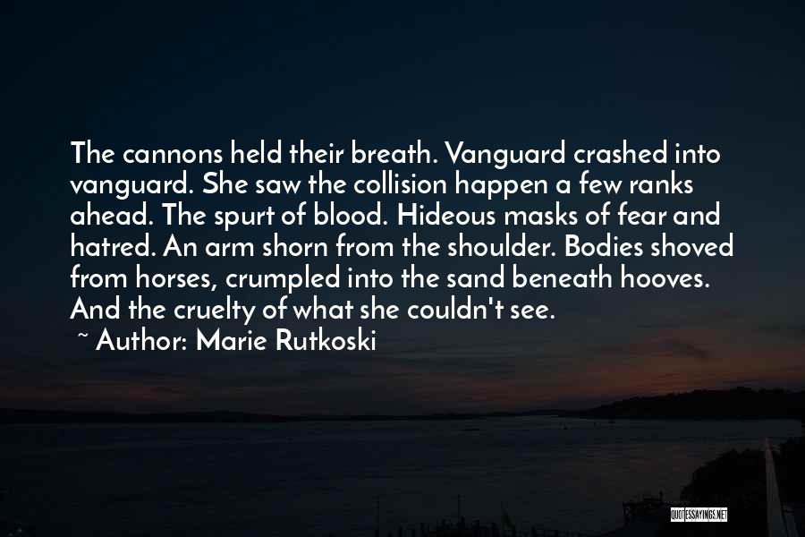 Marie Rutkoski Quotes: The Cannons Held Their Breath. Vanguard Crashed Into Vanguard. She Saw The Collision Happen A Few Ranks Ahead. The Spurt