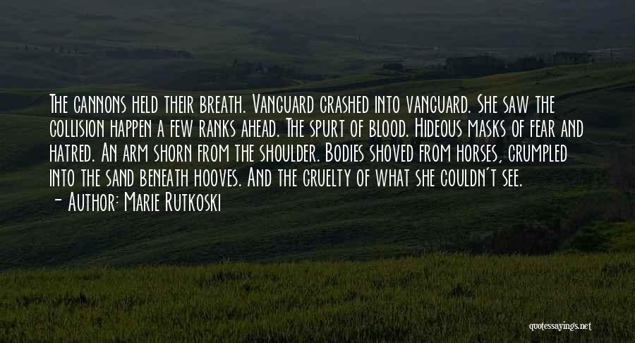 Marie Rutkoski Quotes: The Cannons Held Their Breath. Vanguard Crashed Into Vanguard. She Saw The Collision Happen A Few Ranks Ahead. The Spurt