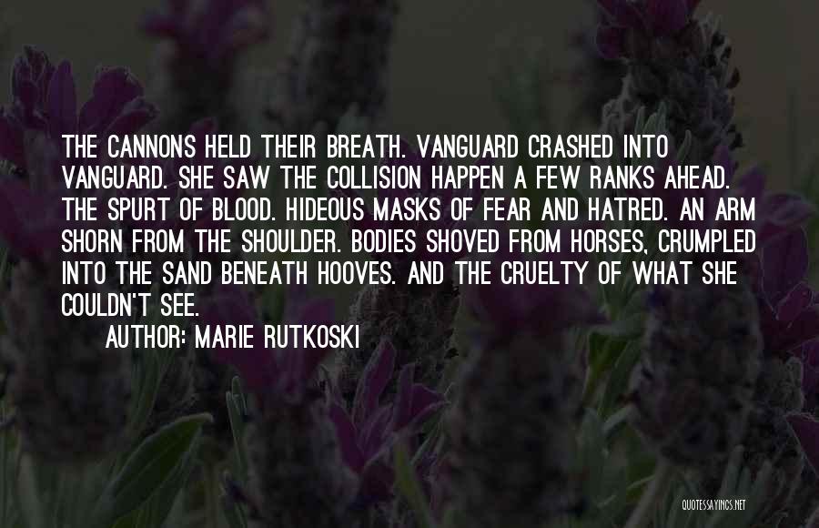 Marie Rutkoski Quotes: The Cannons Held Their Breath. Vanguard Crashed Into Vanguard. She Saw The Collision Happen A Few Ranks Ahead. The Spurt