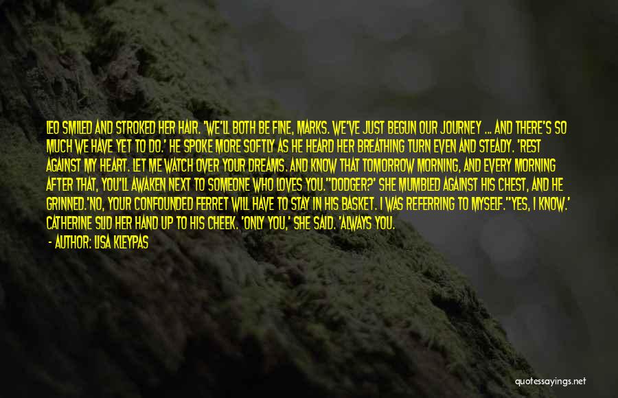 Lisa Kleypas Quotes: Leo Smiled And Stroked Her Hair. 'we'll Both Be Fine, Marks. We've Just Begun Our Journey ... And There's So