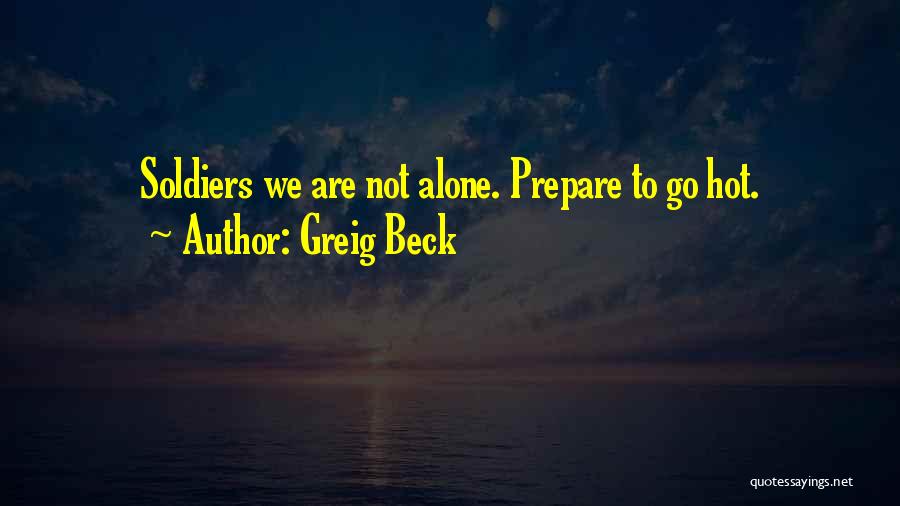 Greig Beck Quotes: Soldiers We Are Not Alone. Prepare To Go Hot.