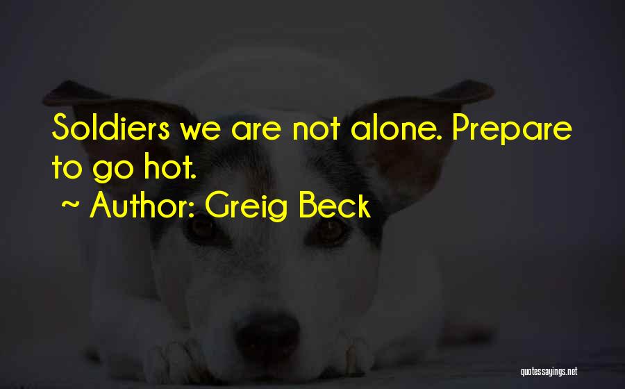 Greig Beck Quotes: Soldiers We Are Not Alone. Prepare To Go Hot.
