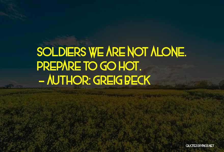 Greig Beck Quotes: Soldiers We Are Not Alone. Prepare To Go Hot.
