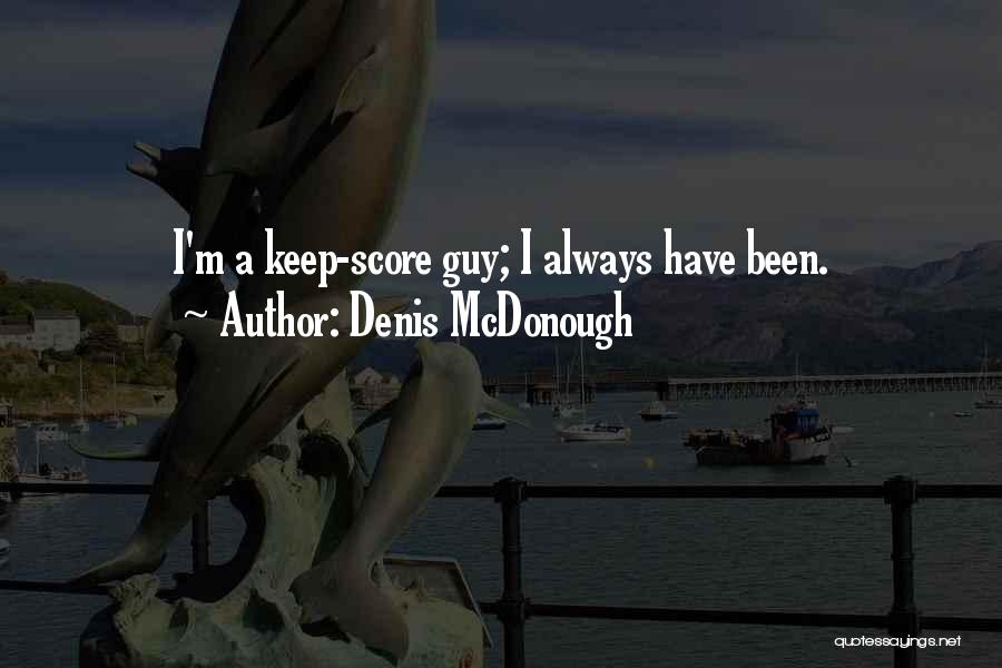 Denis McDonough Quotes: I'm A Keep-score Guy; I Always Have Been.