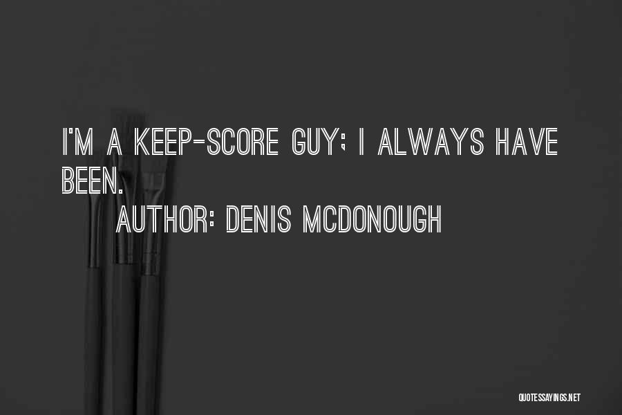 Denis McDonough Quotes: I'm A Keep-score Guy; I Always Have Been.