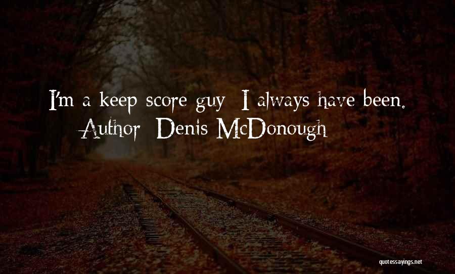 Denis McDonough Quotes: I'm A Keep-score Guy; I Always Have Been.