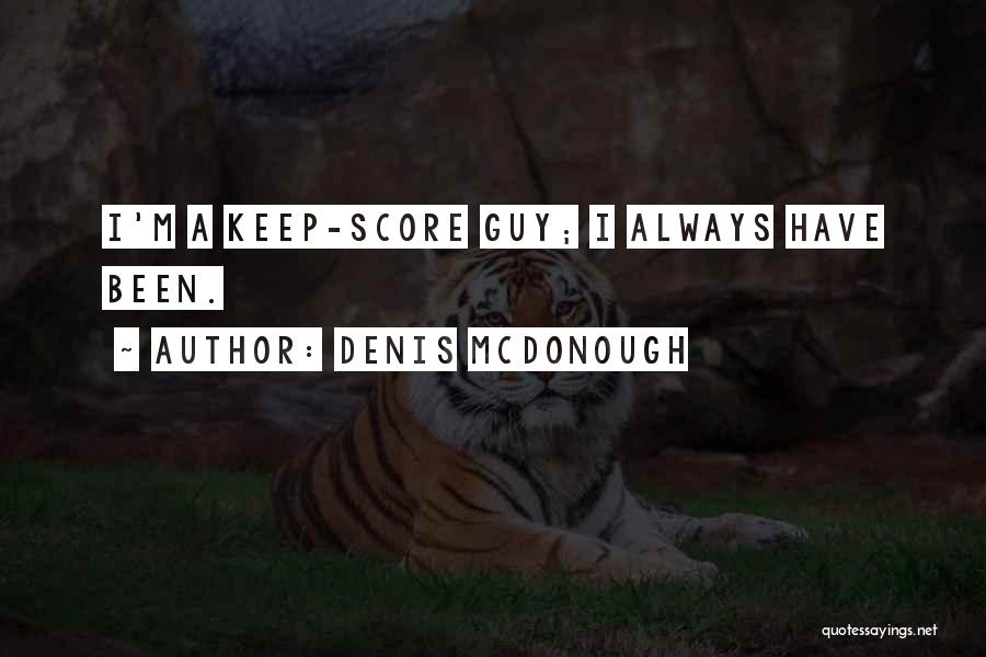 Denis McDonough Quotes: I'm A Keep-score Guy; I Always Have Been.