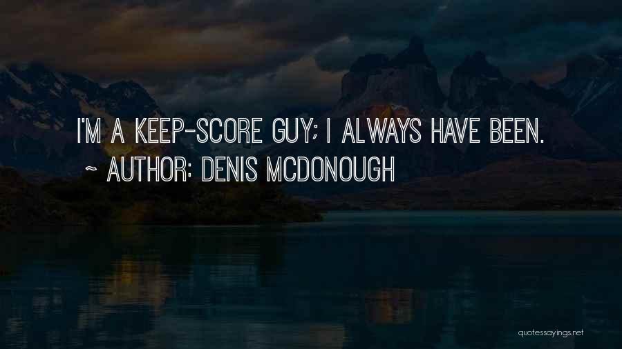 Denis McDonough Quotes: I'm A Keep-score Guy; I Always Have Been.