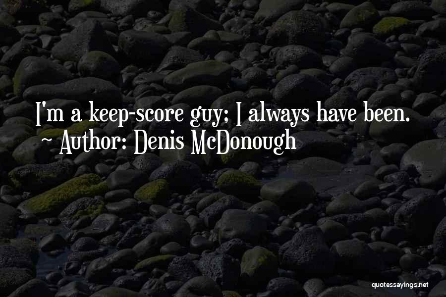 Denis McDonough Quotes: I'm A Keep-score Guy; I Always Have Been.