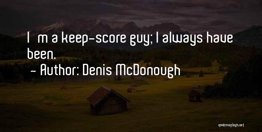 Denis McDonough Quotes: I'm A Keep-score Guy; I Always Have Been.