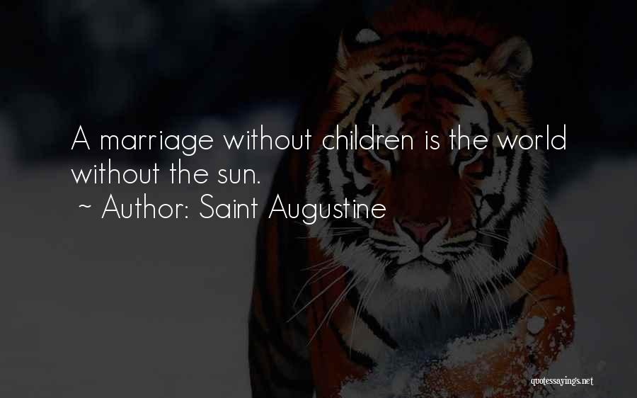Saint Augustine Quotes: A Marriage Without Children Is The World Without The Sun.