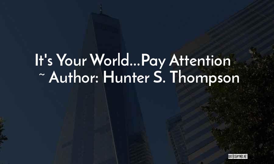 Hunter S. Thompson Quotes: It's Your World...pay Attention