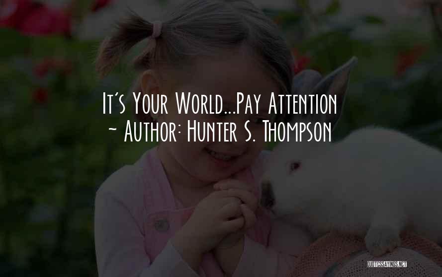 Hunter S. Thompson Quotes: It's Your World...pay Attention