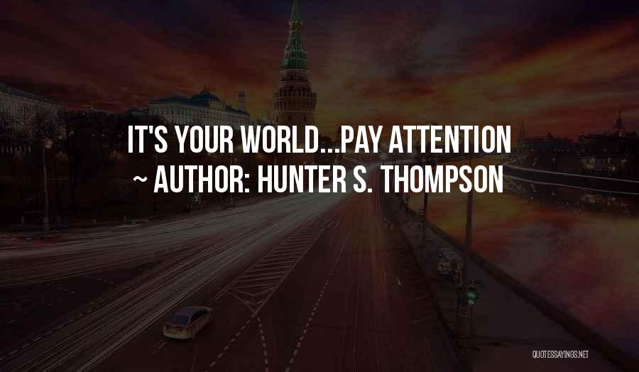 Hunter S. Thompson Quotes: It's Your World...pay Attention