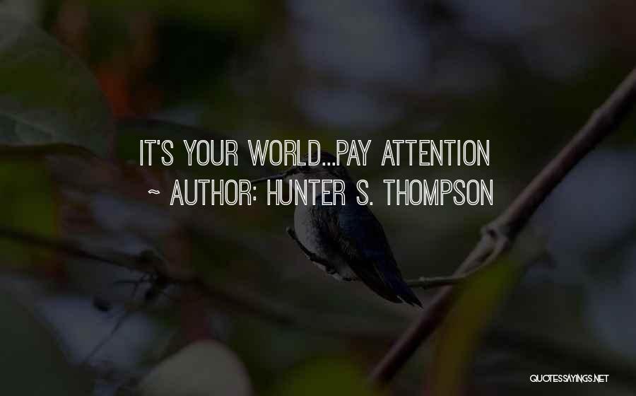 Hunter S. Thompson Quotes: It's Your World...pay Attention