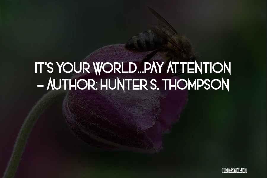 Hunter S. Thompson Quotes: It's Your World...pay Attention