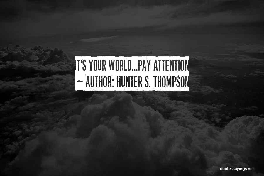 Hunter S. Thompson Quotes: It's Your World...pay Attention