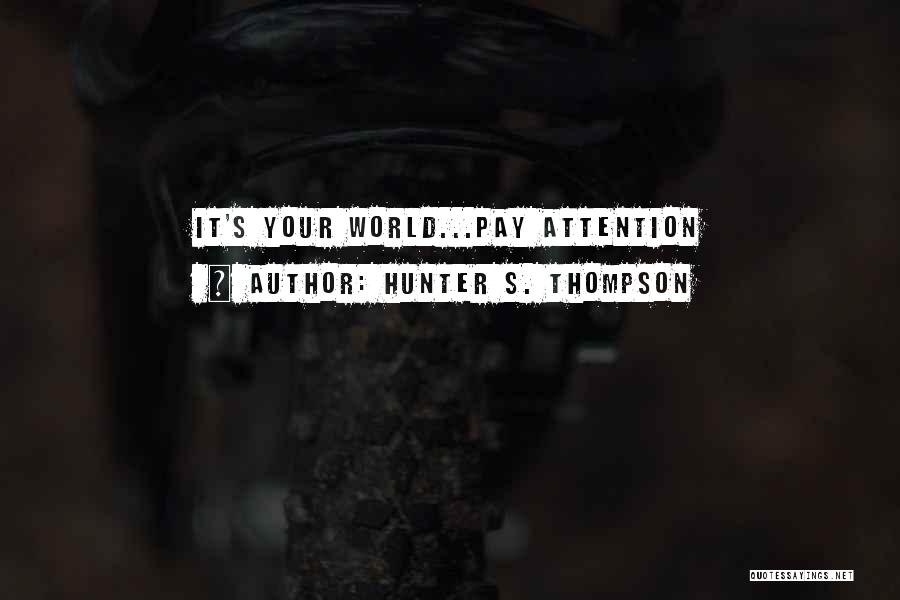 Hunter S. Thompson Quotes: It's Your World...pay Attention
