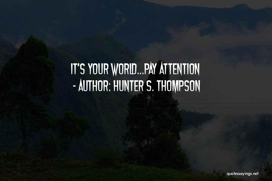 Hunter S. Thompson Quotes: It's Your World...pay Attention